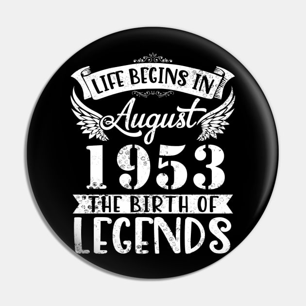 Life Begins In August 1953 The Birth Of Legend Happy Birthday Me Papa Dad Uncle Brother Husband Son Pin by joandraelliot