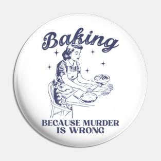 Vintage Girl Baking Because Murder Is Wrong Baking Lover Pin