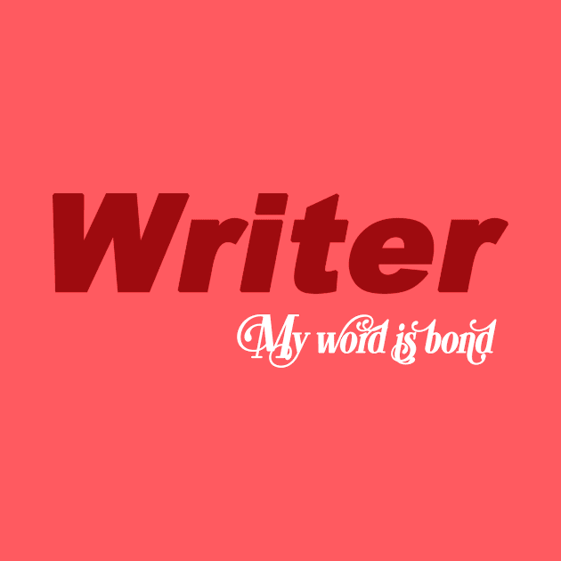 Writer My Word is Bond by TheWriteStuff