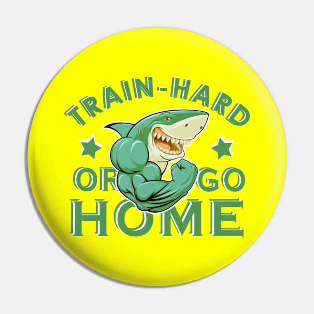 Train hard or go home Pin by JB's Design Store