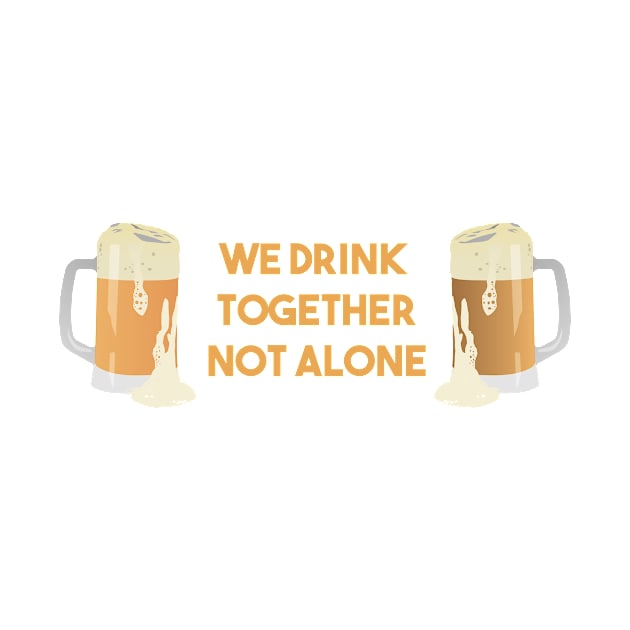 Beer Mugs We Drink Together Not Alone by NorseTech