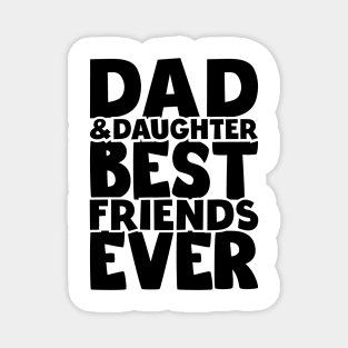 Dad and daughter best friends ever - happy friendship day Magnet
