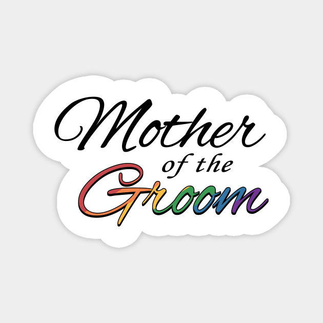 Gay Pride Mother of the Groom Typography in Rainbow Colors Magnet by LiveLoudGraphics