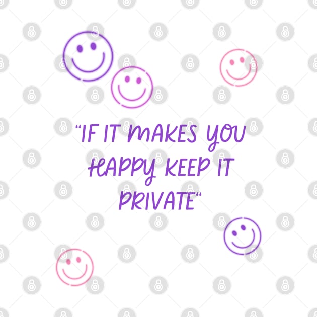 if it makes you happy keep it private by MertoVan