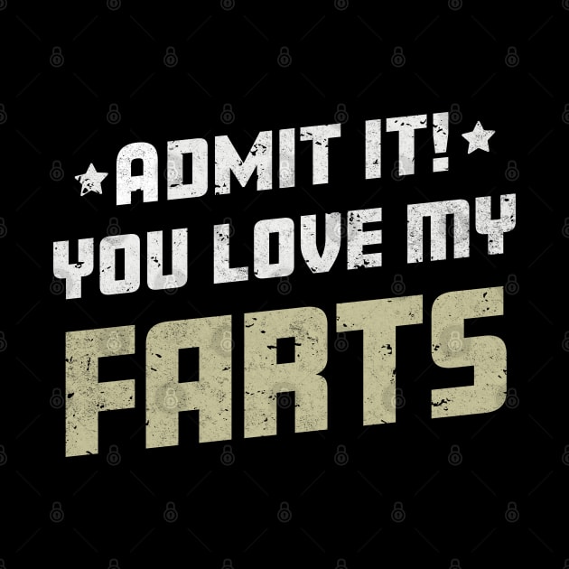 Admit It You Love My Farts Funny Farting Joke by Ambience Art