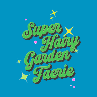 Super Hairy Garden Fairy ( green lettering ) T-Shirt