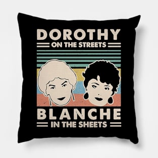 Dorothy In The Streets Blanche In The Sheets <> Graphic Design Pillow