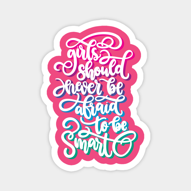 Girls Should Never Be Afraid To Be Smart Magnet by Blot & Ink