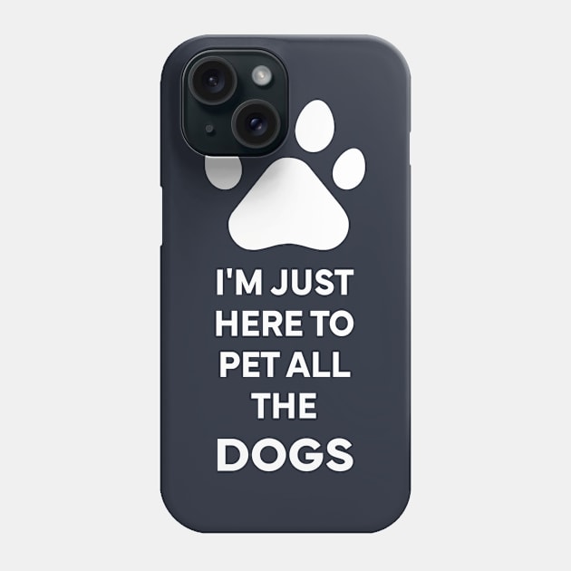 I'm Just here to pet all the dogs Phone Case by Stellart