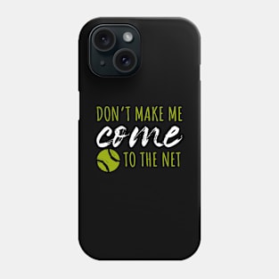 Don't Make Me Come To The Net Phone Case