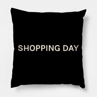 Shopping Day On This Day Perfect Day Pillow