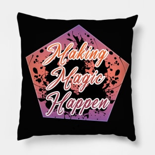 Making Magic Happen Pillow