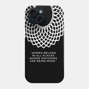 RUTH BADER GINSBURG Women Belong In All Places Where Decisions Are Being Made Phone Case