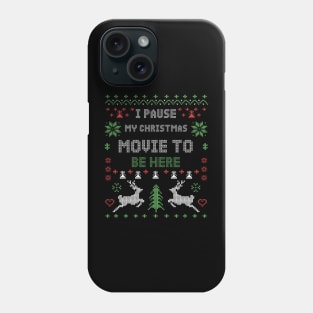 I Pause My Christmas Movie To Be Here Phone Case