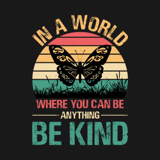 In A World Where You Can Be Anything Be Kind T-Shirt