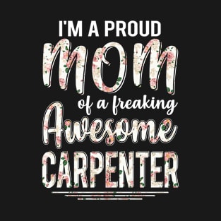 I'm A Proud Mom of Carpenter Funny Mother's Day Gift T-Shirt