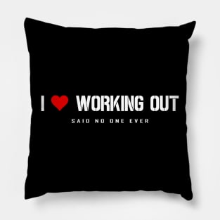 I Love Working Out - Said No One Ever Pillow