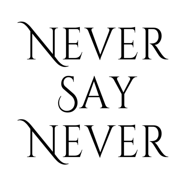 Never Say Never Good Positive Vibes Boy Girl Motivated Inspiration Emotional Dramatic Beautiful Girl & Boy High For Man's & Woman's by Salam Hadi