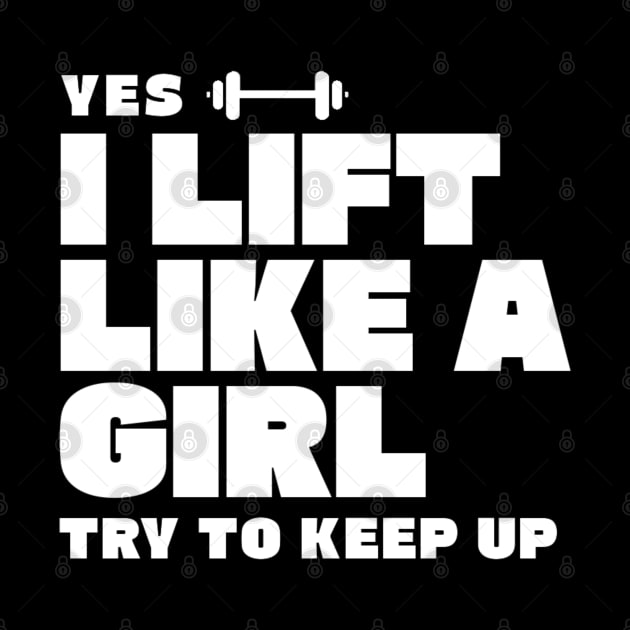 I Lift Like a Girl Try to Keep Up by erythroxian-merch