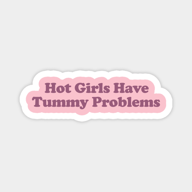 Hot Girls Have Tummy Problems Funny Meme T Shirt Gen Z Humor, Tummy Ache Survivor, Introvert gift Magnet by ILOVEY2K