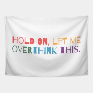 Hold on, let me overthink this Tapestry