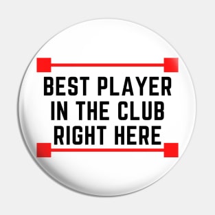 Best Player In The Whole Club Pin