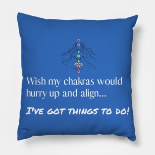 Wish My Chakras Would Align Pillow