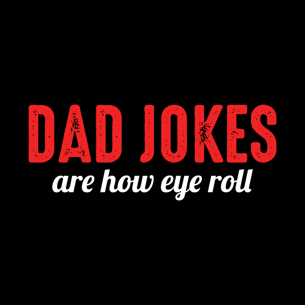 Dad Jokes Are How Eye Roll Funny Bad Pun by oskibunde