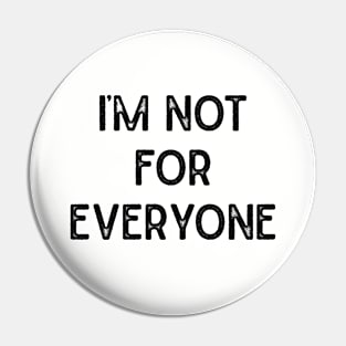 I'm Not For Everyone Pin