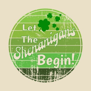 Let The Shenanigans Begin! - Happy St. Patrick's Day! T-Shirt