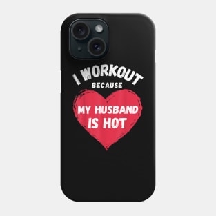 I Workout Because My Husband Is Hot Funny Gym Outfit Phone Case