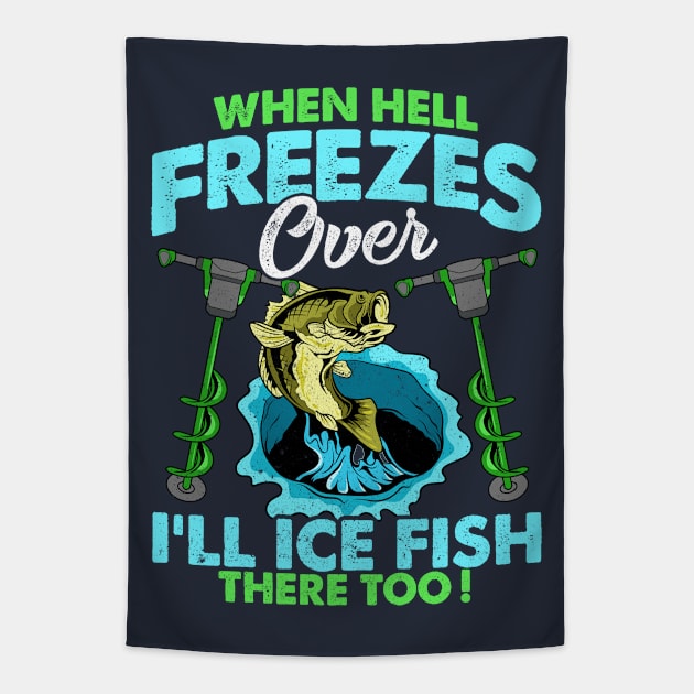 When Hell Freezes Over Ill Ice Fish There Too Fishing Tapestry by E