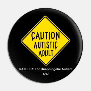 Caution Autistic Adult (Rated R for Unapologetic Autism) Pin