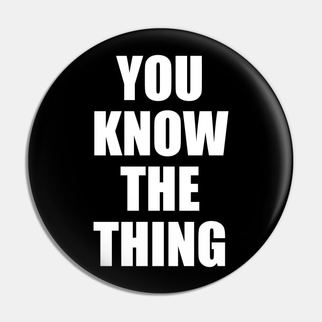 You Know The Thing Pin by oskibunde