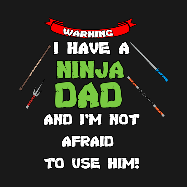 Warning I Have A Ninja Dad by jimmygatti
