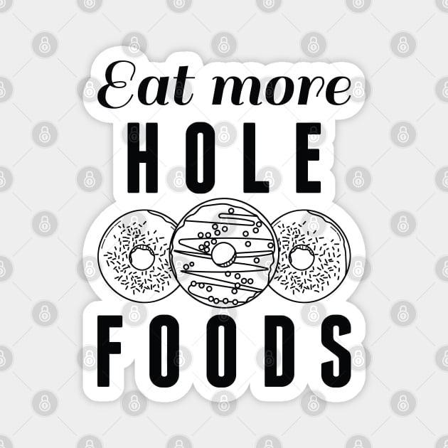 Eat More Hole Foods Magnet by LuckyFoxDesigns