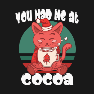 You had me at cocoa T-Shirt