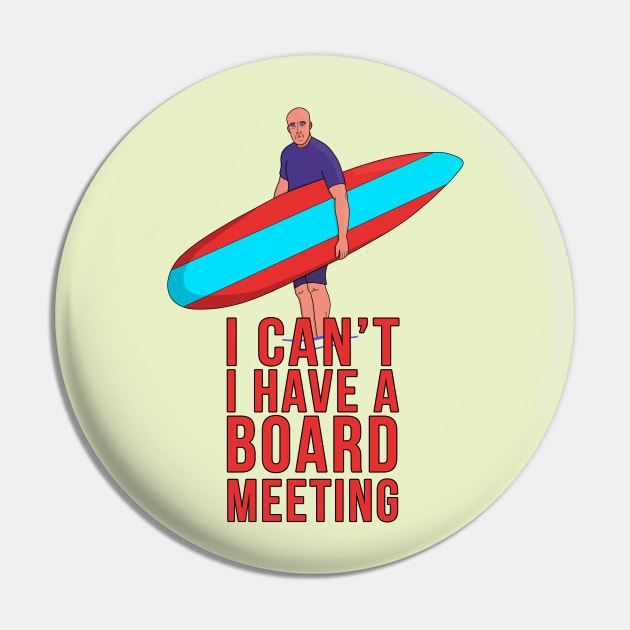 I Can't I Have A Board Meeting Pin by DiegoCarvalho