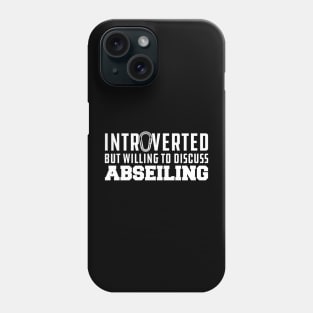 Abseiling - Introverted but willing to discuss abseiling Phone Case