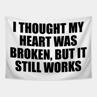 I thought my heart was broken, but it still works Tapestry