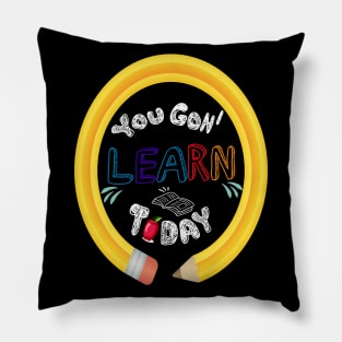 You Gon' Learn Today - Teacher Shirt , Funny Teacher Shirt , You Gonna Learn Today , You gon learn today shirt , Teacher Gift with circle pen Pillow