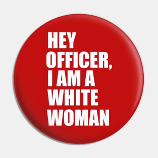 Hey Officer I Am A White Woman Pin