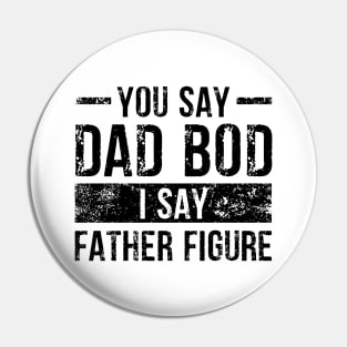 You Say Dad Bod I Say Father Figure Pin