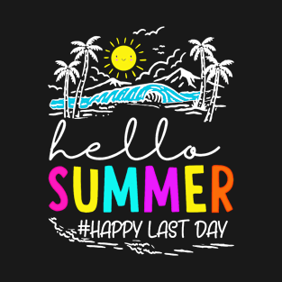 Happy Last Day of School Teacher StudentHappy Last Day of School Teacher Student Hello Summer T-Shirt