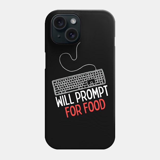 Will Prompt for food | Funny AI | Prompt Engineer | Artificial Intelligence Phone Case by octoplatypusclothing@gmail.com