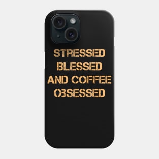 Stressed Blessed and Coffee Obsessed Phone Case