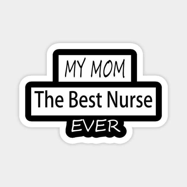 my mom the best nurse ever Magnet by Aleey