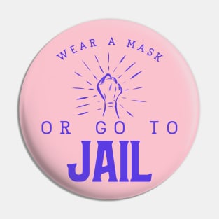 Wear A Mask Or Go To Jail Pin