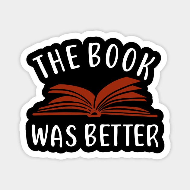 The Book Was Better Funny Reading Bookworm Gift Magnet by Dolde08