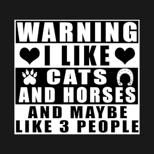 Warning I Like Cats And Horses And Maybe Like 3 People T-Shirt